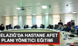 Elazığ’da Hastane Afet Planı Yönetici Eğitimi