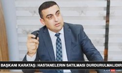 Başkan Karataş: Hastanelerin Satılması Durdurulmalıdır
