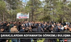 Şavaklılardan Adıyaman’da Görkemli Buluşma