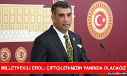 Milletvekili Erol: Çiftçilerimizin Yanında Olacağız