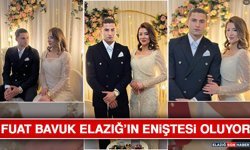 Fuat Bavuk Elazığ’ın Eniştesi Oluyor