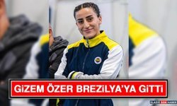 Gizem Özer Brezilya’ya Gitti