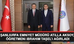Şanlıurfa Emniyet Müdürü Atilla Aksoy, Öğretmeni İbrahim Taşel’i Ağırladı