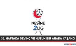 35. Haftada Sevinç ve Hüzün Bir Arada Yaşandı