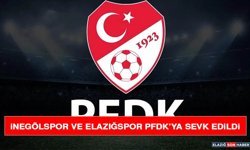 İnegölspor ve Elazığspor PFDK’ya Sevk Edildi