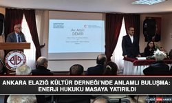 Ankara Elazığ Kültür Derneği’nde Anlamlı Buluşma: Enerji Hukuku Masaya Yatırıldı