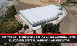 Cip Termal Turizm ve Kaplıca Alanı Yatırıma Hazır; Elazığ Belediyesi, Yatırımcıları Bekliyor