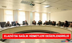 Elazığ’da Sağlık Hizmetleri Değerlendirildi