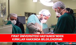 Fırat Üniversitesi Hastanesi’nden Kırıklar Hakkında Bilgilendirme