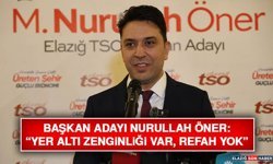 Başkan Adayı Nurullah Öner: “Yer Altı Zenginliği Var, Refah Yok”