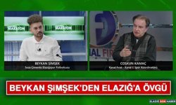 Beykan Şimşek’den Elazığ’a Övgü