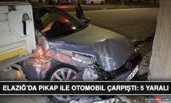 Elazığ’da Pikap İle Otomobil Çarpıştı: 5 Yaralı
