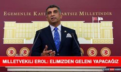 Milletvekili Erol: Elimizden Geleni Yapacağız