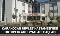 Karakoçan Devlet Hastanesi’nde Ortopedi Ameliyatları Başladı