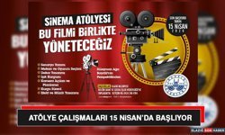 Atölye Çalışmaları 15 Nisan’da Başlıyor