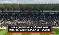 Seza Çimento Elazığspor’dan Taraftara Kritik Play-Off Uyarısı