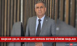 Başkan Çelik: Kurumlar Vergisi Beyan Dönemi Başladı