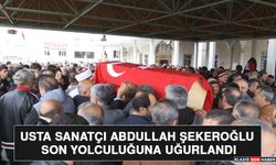 Usta Sanatçı Abdullah Şekeroğlu Son Yolculuğuna Uğurlandı