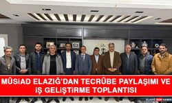 MÜSİAD Elazığ’dan Tecrübe Paylaşımı ve İş Geliştirme Toplantısı