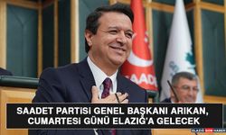 Saadet Partisi Genel Başkanı Arıkan, Cumartesi Günü Elazığ’a Gelecek