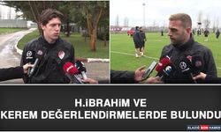 H.İbrahim ve Kerem Değerlendirmelerde Bulundu