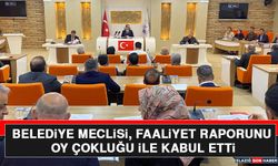 Belediye Meclisi, Faaliyet Raporunu Oy Çokluğu İle Kabul Etti