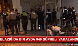 Elazığ'da Bir Ayda 946 Şüpheli Yakalandı