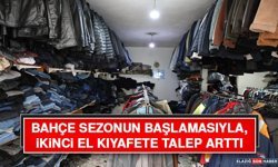 Bahçe Sezonun Başlamasıyla, İkinci El Kıyafete Talep Arttı