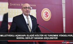 Milletvekili Açıkkapı: Elazığ Kültür ve Turizmde Yükseliyor, Sosyal Devlet Sahada Güçleniyor