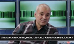 24 Erzincanspor Maçına Rotasyonlu Kadroyla Mı Çıkılacak?