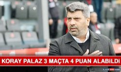Koray Palaz 3 Maçta 4 Puan Alabildi