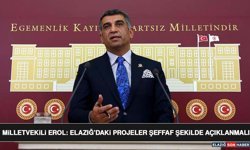 Milletvekili Erol: Elazığ’daki Projeler Şeffaf Şekilde Açıklanmalı