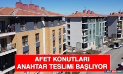 Afet Konutları Anahtar Teslimi Başlıyor