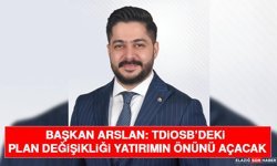 Başkan Arslan: TDİOSB’deki Plan Değişikliği Yatırımın Önünü Açacak