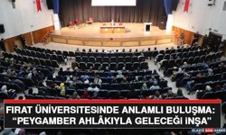 Fırat Üniversitesinde Anlamlı Buluşma: “Peygamber Ahlâkıyla Geleceği İnşa”