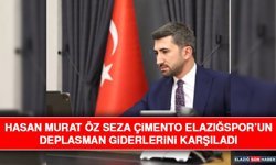 Hasan Murat Öz Seza Çimento Elazığspor’un Deplasman Giderlerini Karşıladı