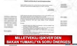 Milletvekili Işıkver’den Bakan Yumaklı’ya Soru Önergesi