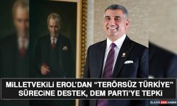 Milletvekili Erol’dan “Terörsüz Türkiye” Sürecine Destek, Dem Parti’ye Tepki