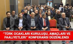 “Türk Ocakları Kuruluşu, Amaçları ve Faaliyetleri” Konferansı Düzenlendi