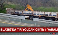 Elazığ’da Tır Yoldan Çıktı: 1 Yaralı