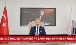 Elazığ Milli Eğitim Müdürü Şahin’den Dayanışma Mesajı
