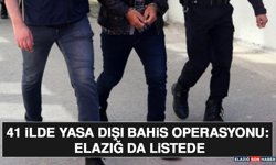 41 İlde Yasa Dışı Bahis Operasyonu: Elazığ da Listede