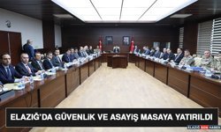 Elazığ’da Güvenlik ve Asayiş Masaya Yatırıldı