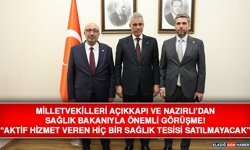 Milletvekilleri Açıkkapı ve Nazırlı’dan Sağlık Bakanıyla Önemli Görüşme! “Aktif Hizmet Veren Hiç Bir Sağlık Tesisi Satıl