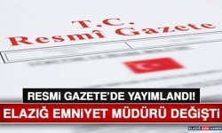 Resmi Gazete'de Yayımlandı! Elazığ Emniyet Müdürü Değişti