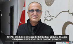Çevre, Şehircilik ve İklim Değişikliği İl Müdürü Önalan, Çalışmaları ve Projeleriyle Dikkat Çekiyor