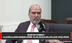 Başkan Kamacı: Elazığlıların Birbirlerine Olan Bağlılıkları Çok Güçlüdür