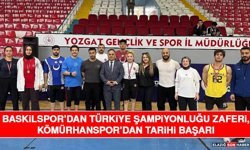Baskilspor’dan Türkiye Şampiyonluğu Zaferi, Kömürhanspor’dan Tarihi Başarı