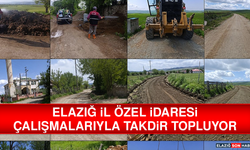 Elazığ İl Özel İdaresi'nin Sahadaki Güçlü ve Planlı Çalışmaları Takdir Topluyor