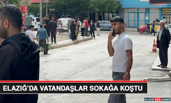 Elazığ’da Vatandaşlar Sokağa Koştu